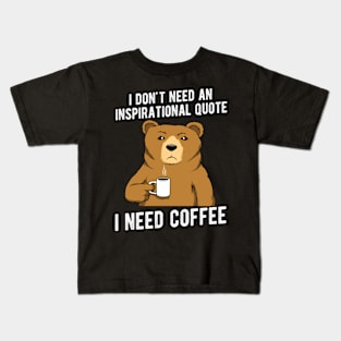 Coffee Bear I need Coffee no inspirational quote Kids T-Shirt